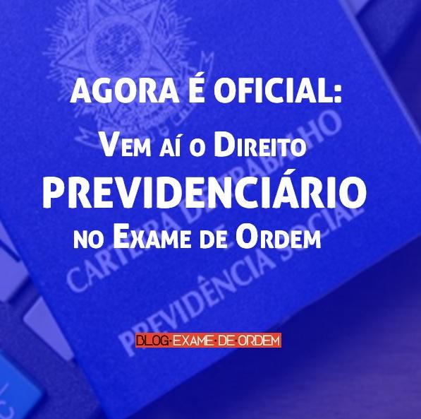 Agora é oficial: Vem aí o Direito Previdenciário no Exame de Ordem Agora é oficial: Vem aí o Direito Previdenciário no Exame de Ordem