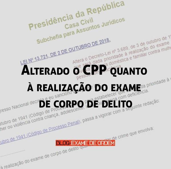 Alterado o CPP quanto à realização do exame de corpo de delito Alterado o CPP quanto à realização do exame de corpo de delito