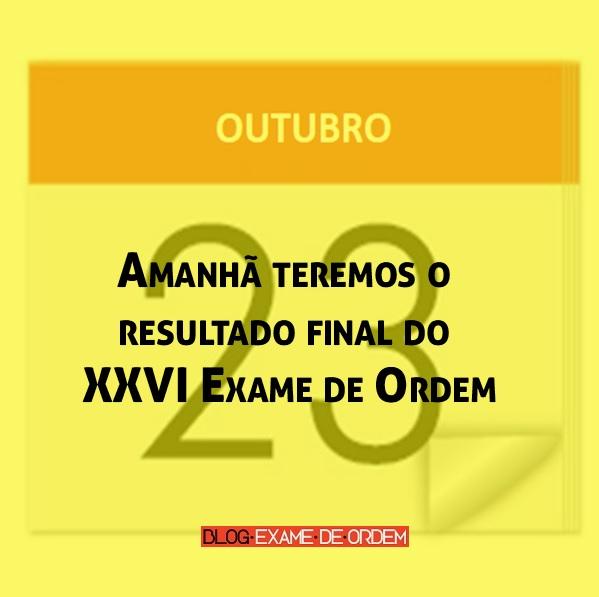 Amanhã teremos o resultado final do XXVI Exame de Ordem Amanhã teremos o resultado final do XXVI Exame de Ordem
