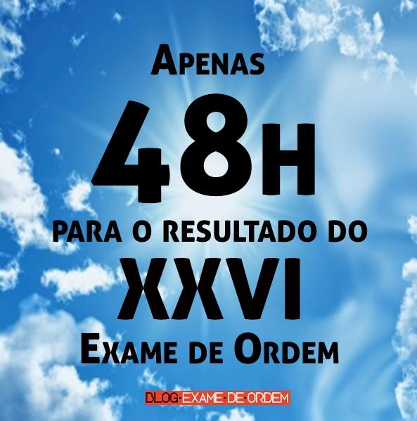 Apenas 48h para o resultado do XXVI Exame de Ordem! Apenas 48h para o resultado do XXVI Exame de Ordem!