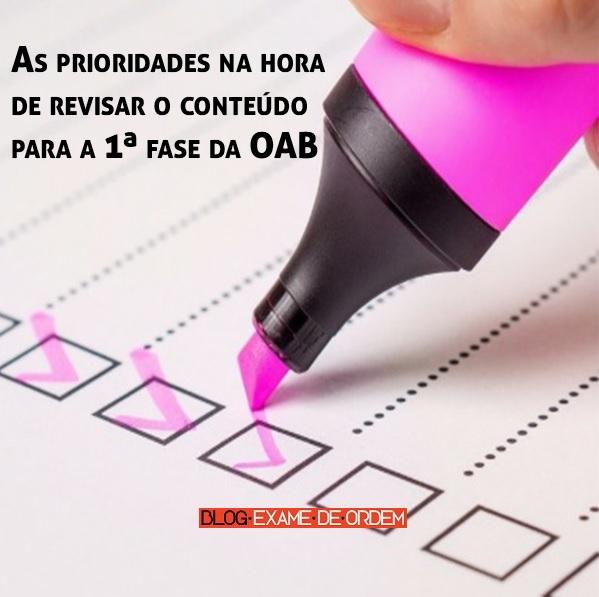 As prioridades na hora de revisar o conteúdo para a 1ª fase da OAB As prioridades na hora de revisar o conteúdo para a 1ª fase da OAB