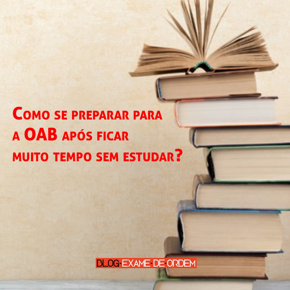 Como se preparar para a OAB após ficar muito tempo sem estudar? Como se preparar para a OAB após ficar muito tempo sem estudar?