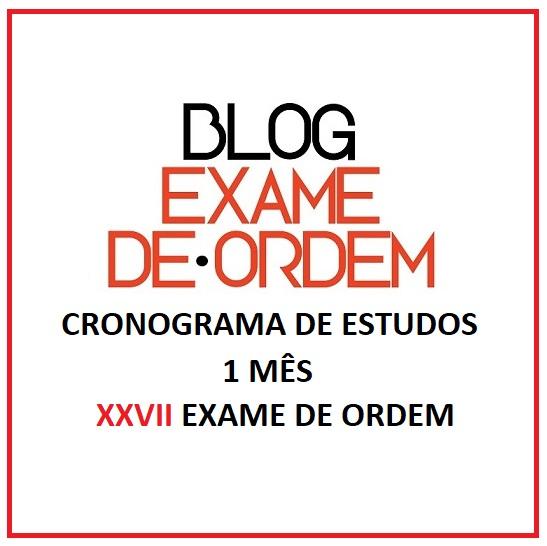 Cronograma de Estudos - 1 MÊS - para o XXVII Exame de Ordem Cronograma de Estudos - 1 MÊS - para o XXVII Exame de Ordem