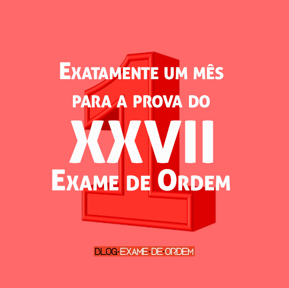 Exatamente um mês para a prova do XXVII Exame de Ordem! Exatamente um mês para a prova do XXVII Exame de Ordem!
