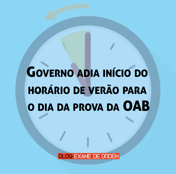 Governo adia início do horário de verão para o dia da prova da OAB Governo adia início do horário de verão para o dia da prova da OAB