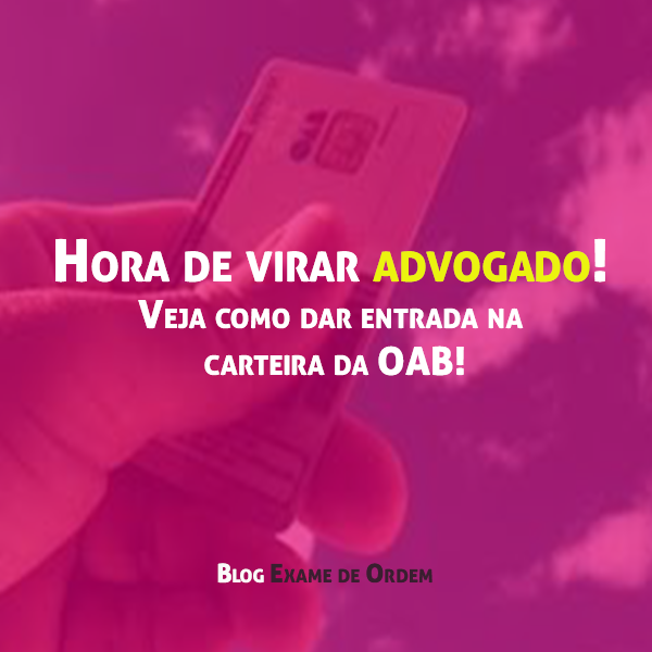 Hora de virar advogado! Veja como dar entrada na carteira da OAB! Hora de virar advogado! Veja como dar entrada na carteira da OAB!