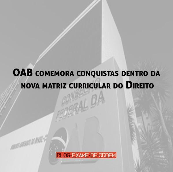 OAB comemora conquistas dentro da nova matriz curricular do Direito OAB comemora conquistas dentro da nova matriz curricular do Direito