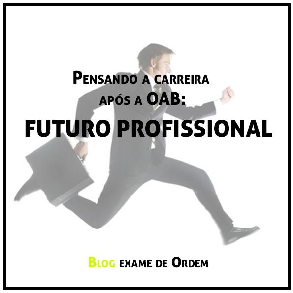 Pensando a carreira após a OAB: O Futuro Profissional! Pensando a carreira após a OAB: O Futuro Profissional!