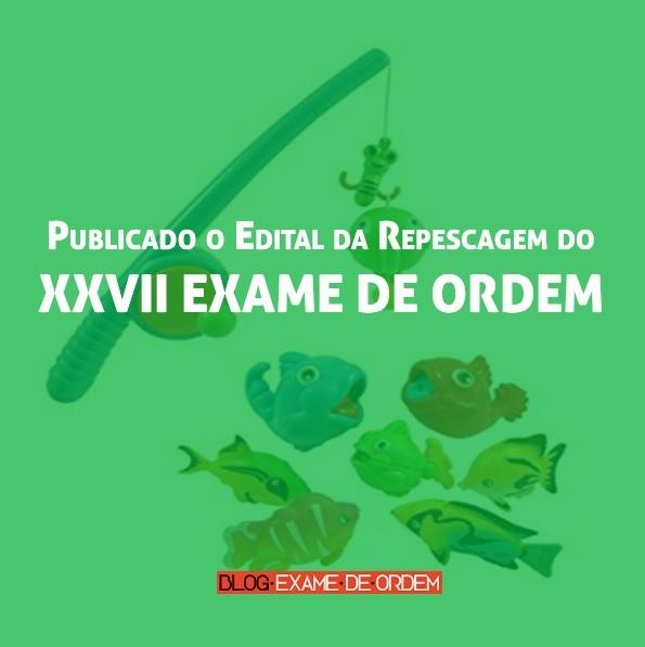 Publicado o Edital da Repescagem do XXVII Exame de Ordem: Análise Completa Publicado o Edital da Repescagem do XXVII Exame de Ordem: Análise Completa
