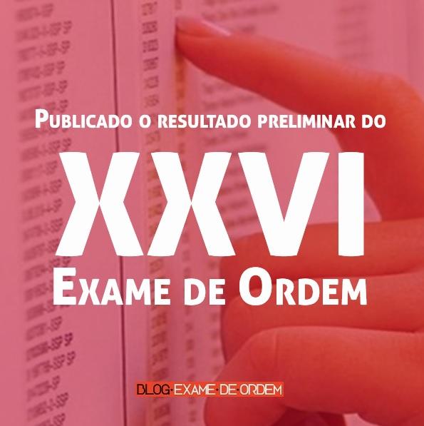 Publicado o resultado preliminar do XXVI Exame de Ordem Publicado o resultado preliminar do XXVI Exame de Ordem