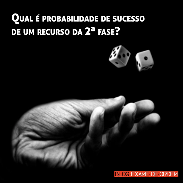 Qual e probabilidade de sucesso de um recurso da 2ª fase? Qual e probabilidade de sucesso de um recurso da 2ª fase?