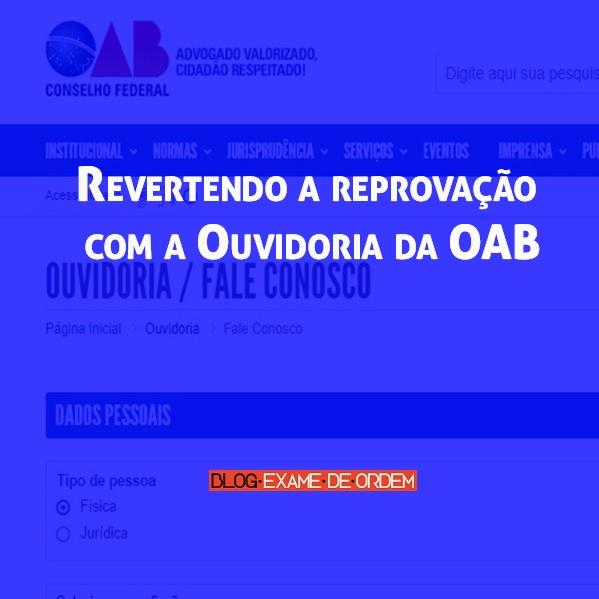Revertendo a reprovação com a Ouvidoria da OAB Revertendo a reprovação com a Ouvidoria da OAB