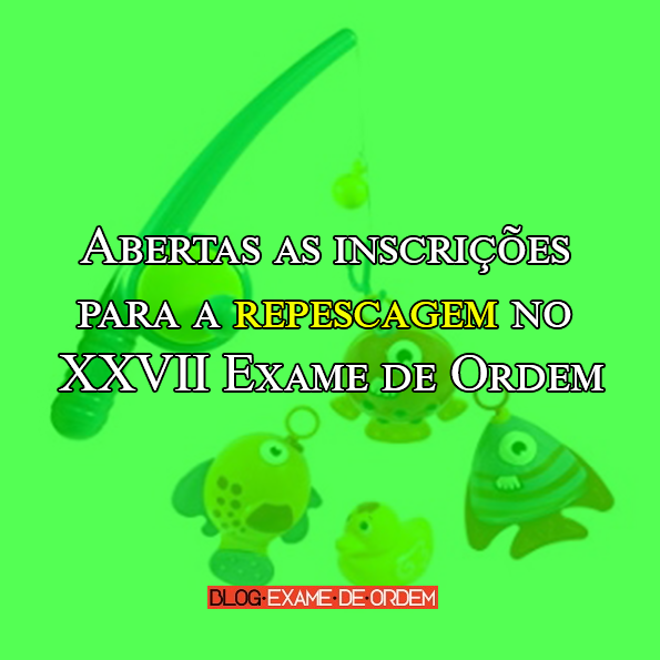 Abertas as inscrições para a repescagem no XXVII Exame de Ordem Abertas as inscrições para a repescagem no XXVII Exame de Ordem