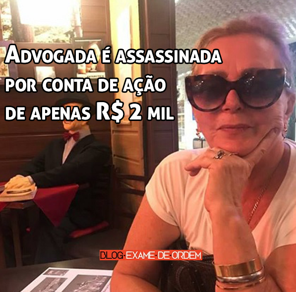 Advogada é assassinada por conta de ação no valor de apenas R$ 2 mil Advogada é assassinada por conta de ação no valor de apenas R$ 2 mil