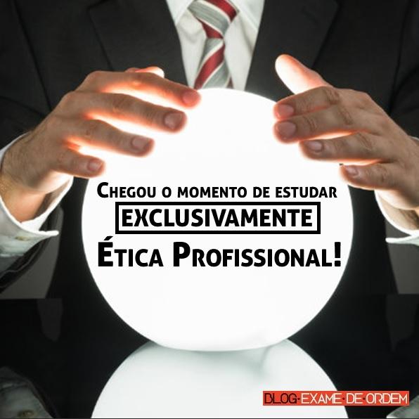 Chegou o momento de estudar EXCLUSIVAMENTE Ética Profissional! Chegou o momento de estudar EXCLUSIVAMENTE Ética Profissional!