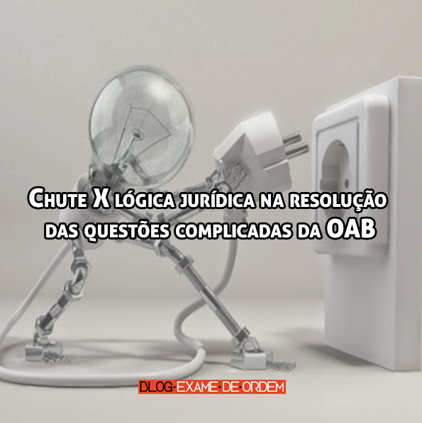 Chute X lógica jurídica na resolução das questões complicadas da OAB Chute X lógica jurídica na resolução das questões complicadas da OAB