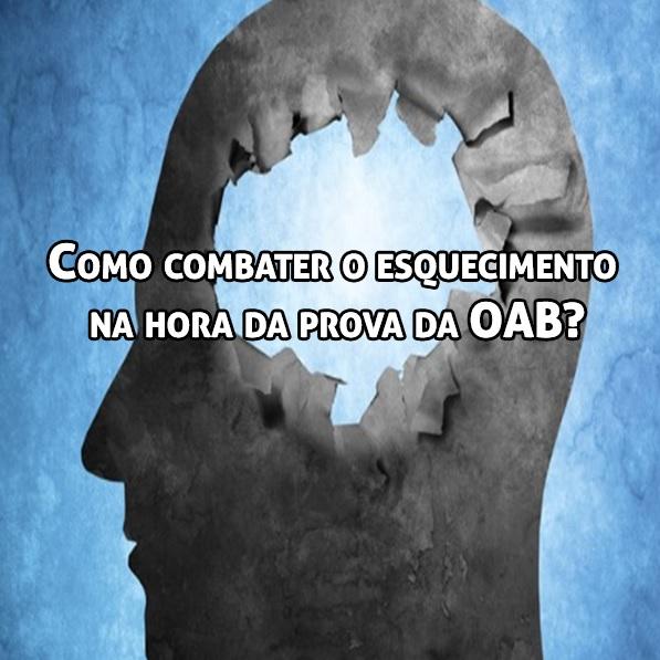 Como combater o esquecimento na hora da prova da OAB? Como combater o esquecimento na hora da prova da OAB?