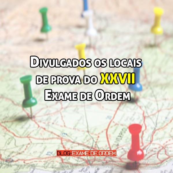 Divulgados os locais de prova do XXVII Exame de Ordem Divulgados os locais de prova do XXVII Exame de Ordem