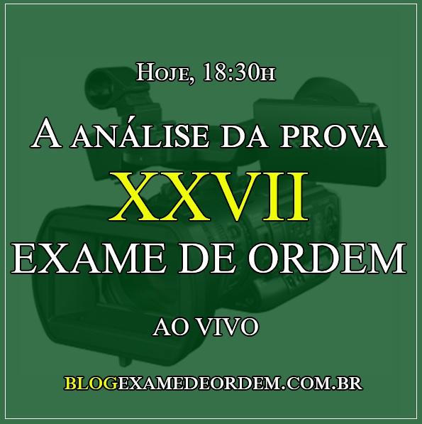 Hoje, 18:30h, a Anlise da prova do XXVII Exame de Ordem