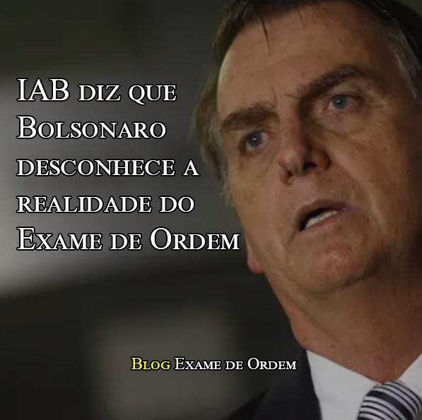 IAB diz que Bolsonaro desconhece realidade do Exame de Ordem