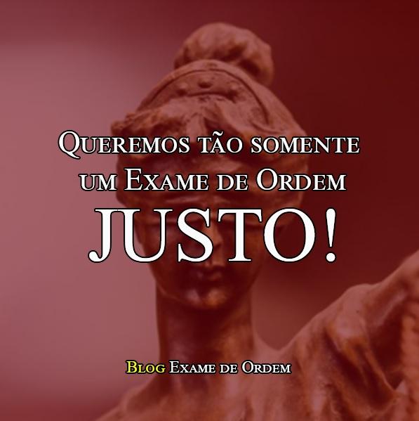Queremos to somente um Exame de Ordem justo! Nada alm!