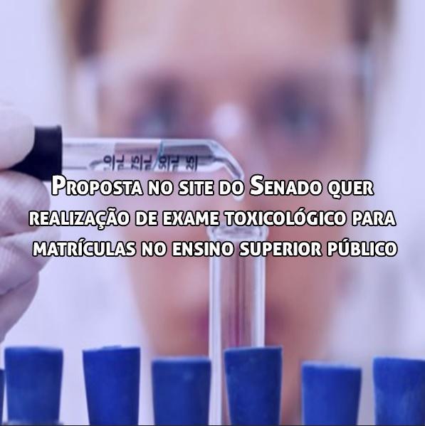 Realização de exame toxicológico para matrículas em universidades públicas? Realização de exame toxicológico para matrículas em universidades públicas?
