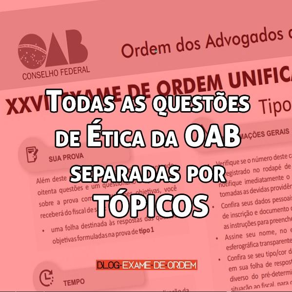 Todas as questões de Ética da OAB separadas por TÓPICOS Todas as questões de Ética da OAB separadas por TÓPICOS