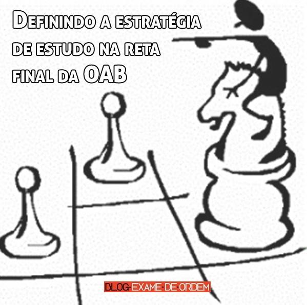 Definindo a estratégia de estudo na reta final da OAB Definindo a estratégia de estudo na reta final da OAB