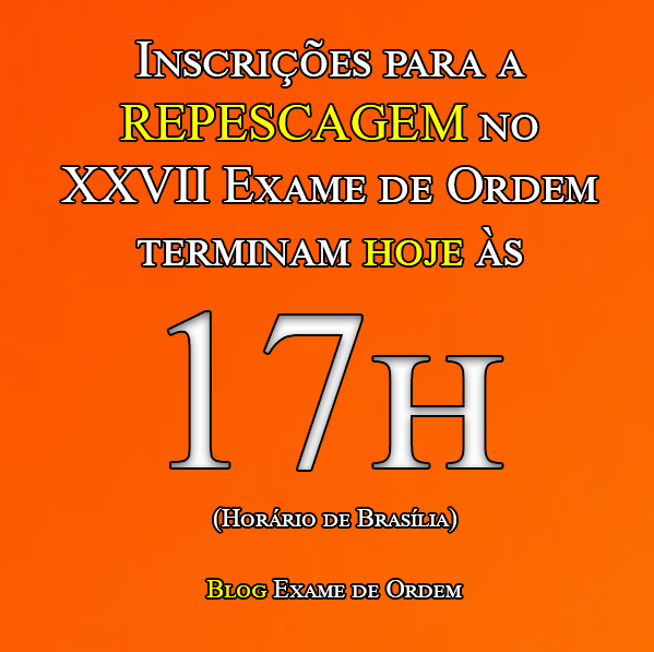 ltimo dia de inscrio na repescagem do XXVII Exame de Ordem