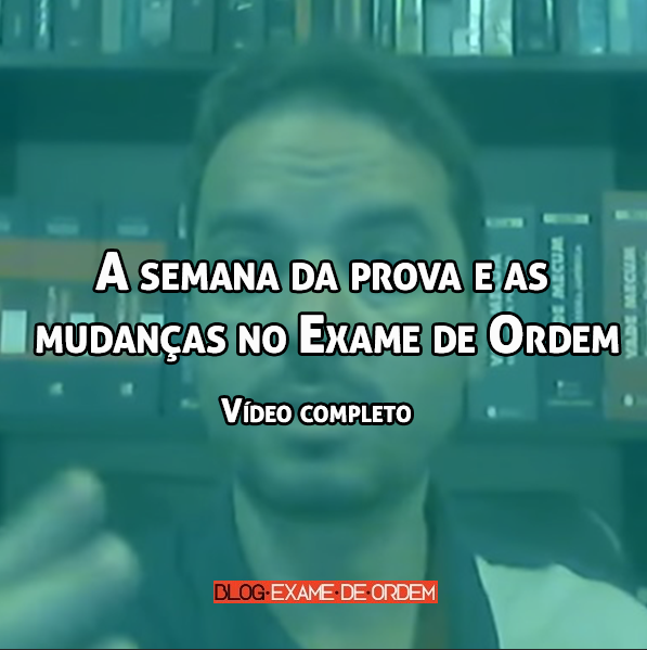 Vídeo completo: A semana da prova e as mudanças no Exame de Ordem Vídeo completo: A semana da prova e as mudanças no Exame de Ordem