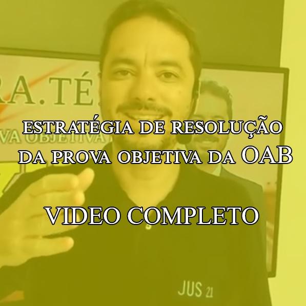 Vídeo Completo: Estratégia de Resolução da Prova Objetiva da OAB Vídeo Completo: Estratégia de Resolução da Prova Objetiva da OAB