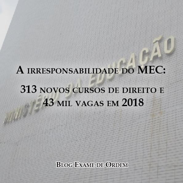 A irresponsabilidade do MEC: 313 novos cursos de direito e 43 mil vagas em 2018 A irresponsabilidade do MEC: 313 novos cursos de direito e 43 mil vagas em 2018