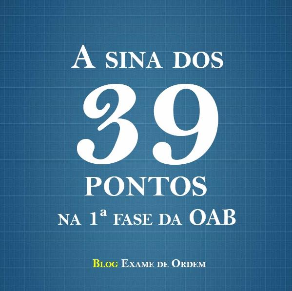 A sina dos 39 pontos na 1ª fase da OAB A sina dos 39 pontos na 1ª fase da OAB