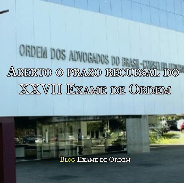 Aberto o prazo recursal do XXVII Exame de Ordem Aberto o prazo recursal do XXVII Exame de Ordem