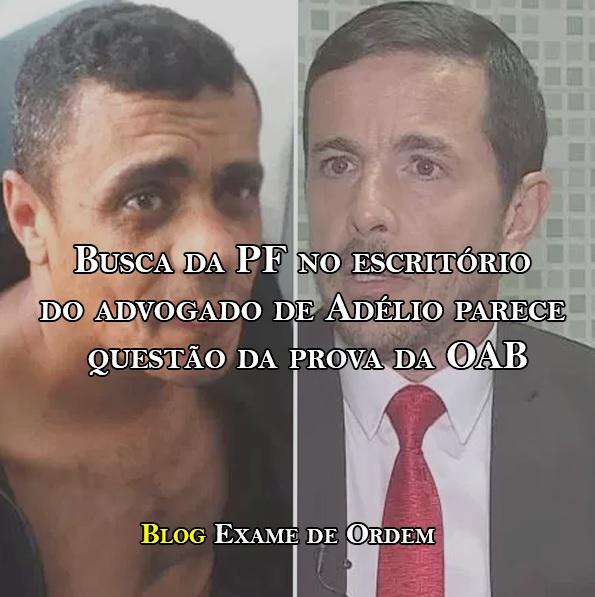 Busca da PF no escritório do advogado de Adélio parece questão da prova da OAB Busca da PF no escritório do advogado de Adélio parece questão da prova da OAB