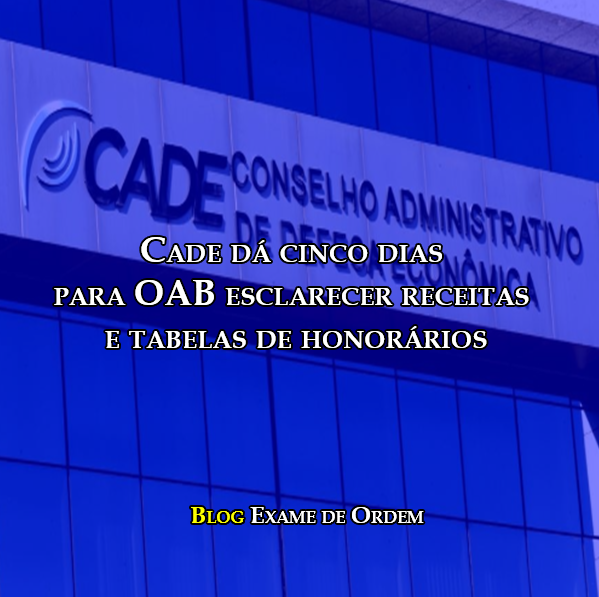 CADE dá cinco dias para OAB esclarecer receitas e tabelas de honorários