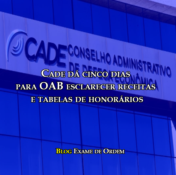 CADE d cinco dias para OAB esclarecer receitas e tabelas de honorrios