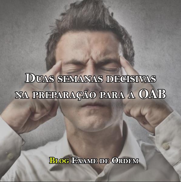 Duas semanas decisivas na preparação para a OAB Duas semanas decisivas na preparação para a OAB