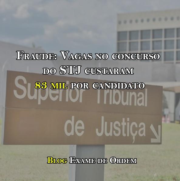 Fraude: Vagas no concurso do STJ custaram 83 mil por candidato Fraude: Vagas no concurso do STJ custaram 83 mil por candidato