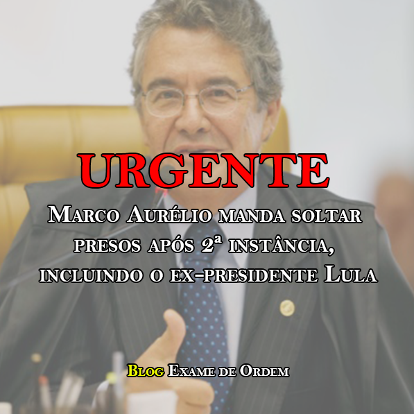 Marco Aurélio manda soltar presos após 2ª instância, incluindo Lula Marco Aurélio manda soltar presos após 2ª instância, incluindo Lula