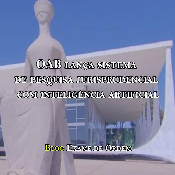 OAB lança sistema de pesquisa jurisprudencial com inteligência artificial OAB lança sistema de pesquisa jurisprudencial com inteligência artificial