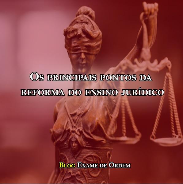 Os principais pontos da reforma do ensino jurídico Os principais pontos da reforma do ensino jurídico