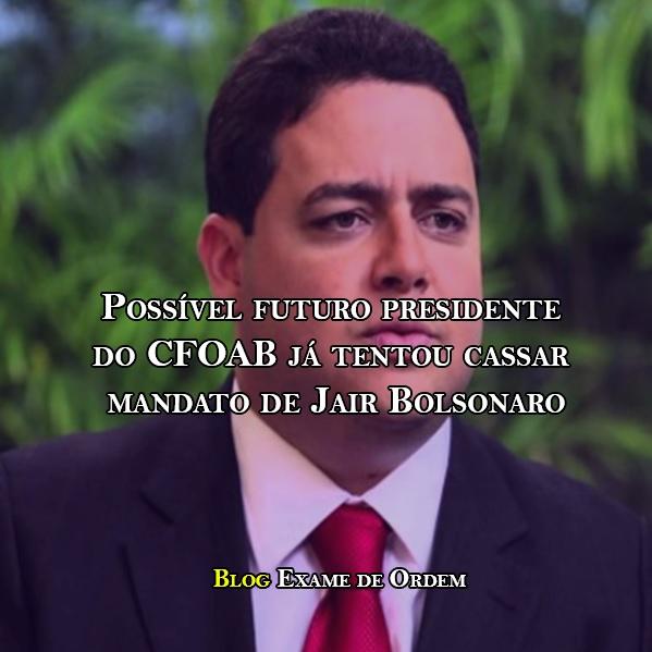 Possvel futuro presidente do CFOAB j tentou cassar mandato de Jair Bolsonaro