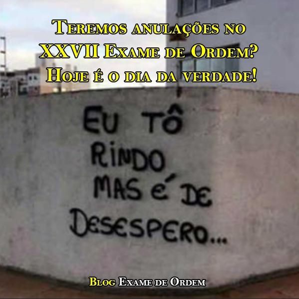 Teremos anulações no XXVII Exame de Ordem? Hoje é o dia de saber a verdade! Teremos anulações no XXVII Exame de Ordem? Hoje é o dia de saber a verdade!