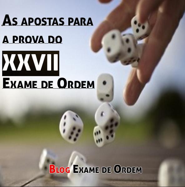 As apostas para a prova do XXVII Exame de Ordem As apostas para a prova do XXVII Exame de Ordem
