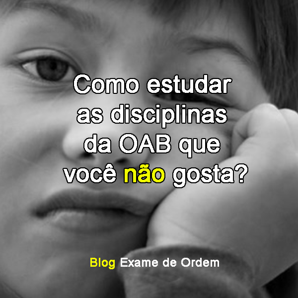 Como estudar as disciplinas da OAB que voc no gosta?