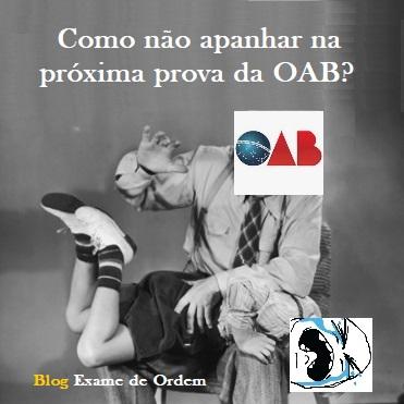 Como não apanhar na próxima prova da OAB? Como não apanhar na próxima prova da OAB?