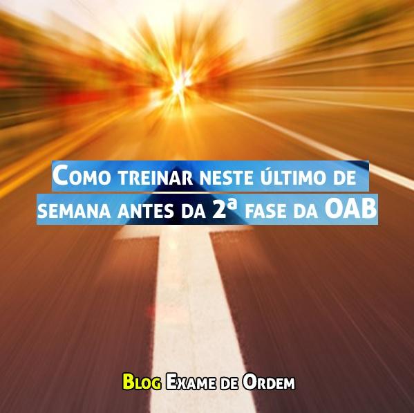 Como treinar neste último final de semana antes da 2ª fase da OAB Como treinar neste último final de semana antes da 2ª fase da OAB