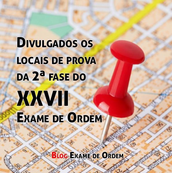 Divulgados os locais de prova da 2ª fase do XXVII Exame de Ordem Divulgados os locais de prova da 2ª fase do XXVII Exame de Ordem