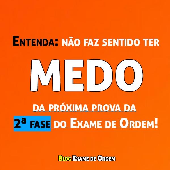 Entenda: não faz sentido ter medo da próxima prova da 2ª fase! Entenda: não faz sentido ter medo da próxima prova da 2ª fase!